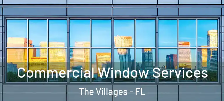Commercial Window Services The Villages - FL