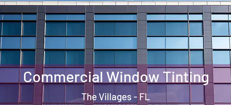 Commercial Window Tinting The Villages - FL