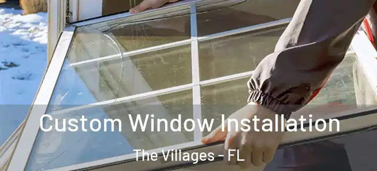Custom Window Installation The Villages - FL