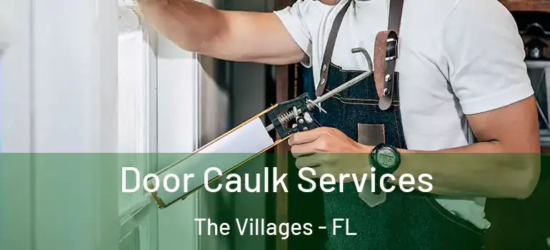 Door Caulk Services The Villages - FL