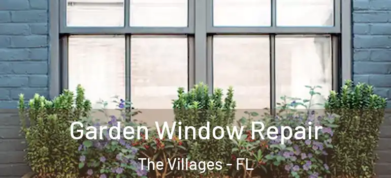 Garden Window Repair The Villages - FL