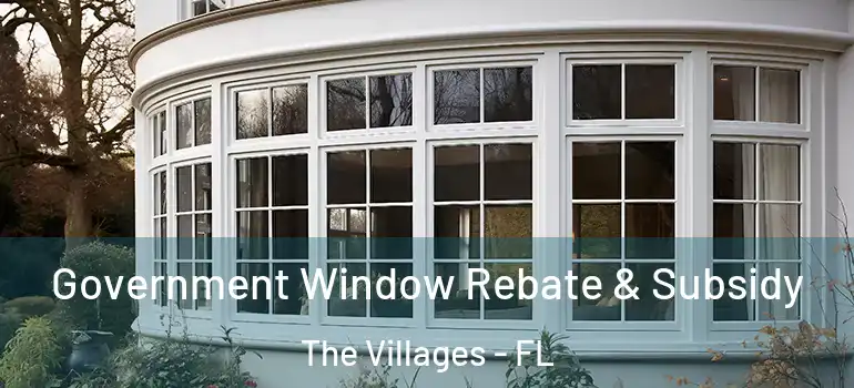 Government Window Rebate & Subsidy The Villages - FL