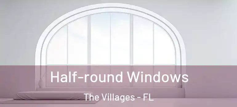 Half-round Windows The Villages - FL