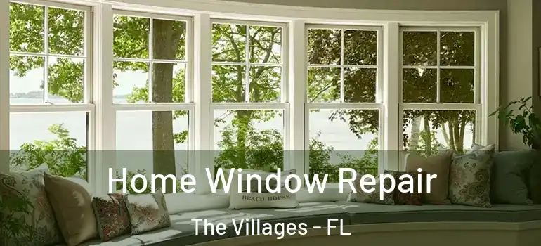 Home Window Repair The Villages - FL