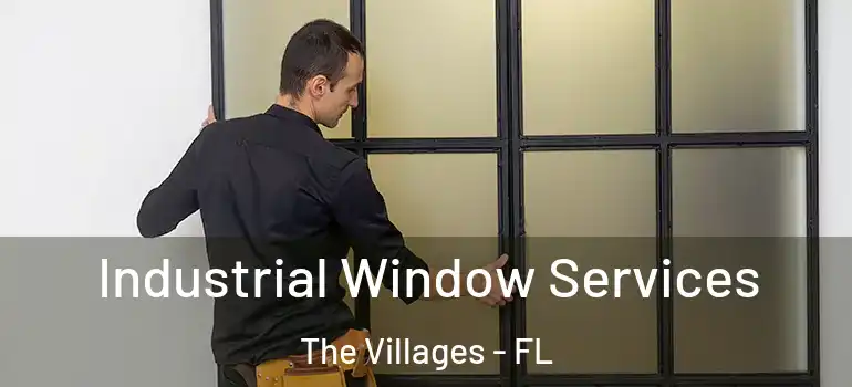 Industrial Window Services The Villages - FL