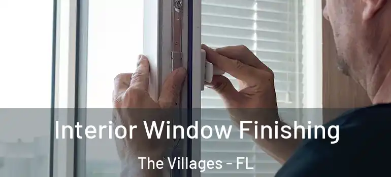 Interior Window Finishing The Villages - FL