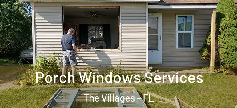 Porch Windows Services The Villages - FL