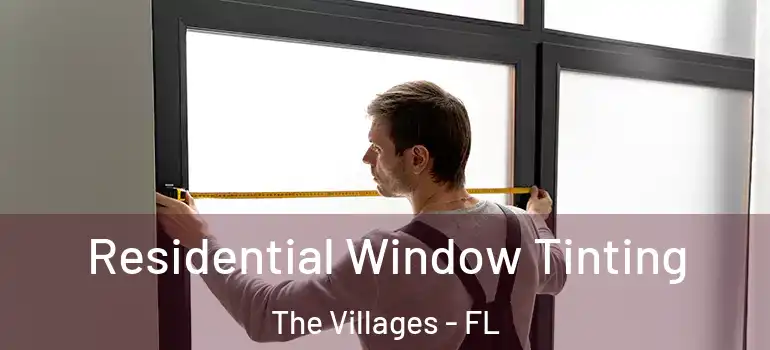 Residential Window Tinting The Villages - FL