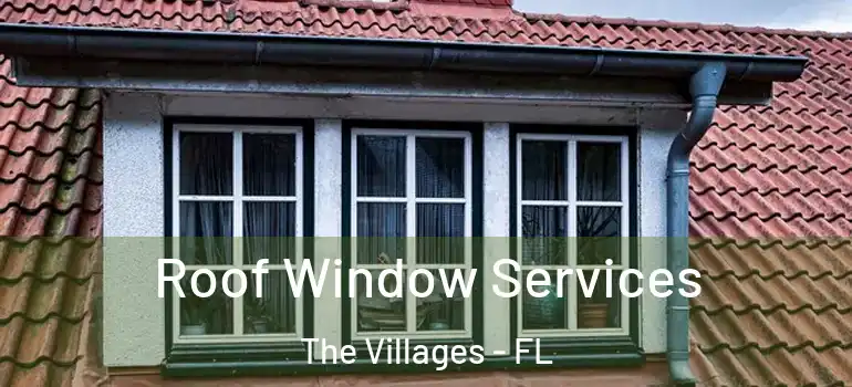 Roof Window Services The Villages - FL