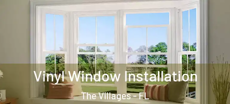 Vinyl Window Installation The Villages - FL