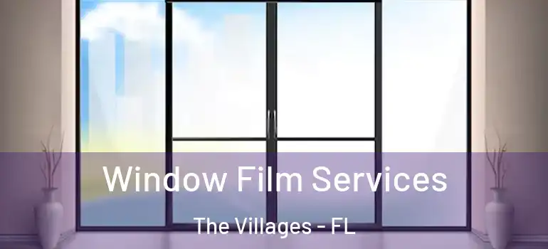 Window Film Services The Villages - FL