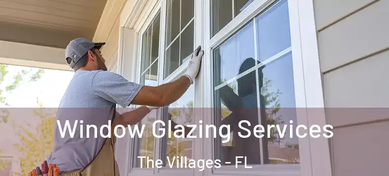 Window Glazing Services The Villages - FL
