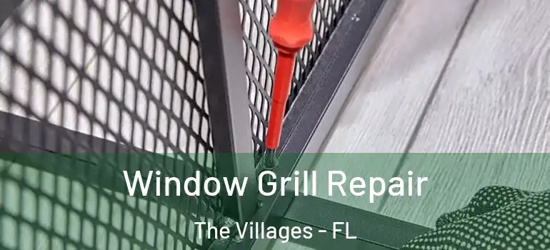 Window Grill Repair The Villages - FL