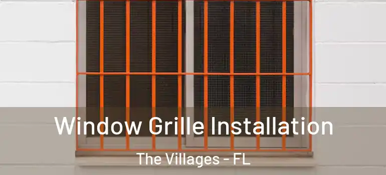 Window Grille Installation The Villages - FL