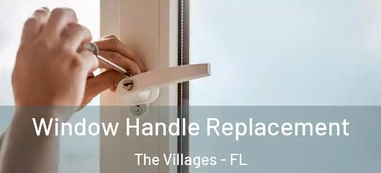 Window Handle Replacement The Villages - FL