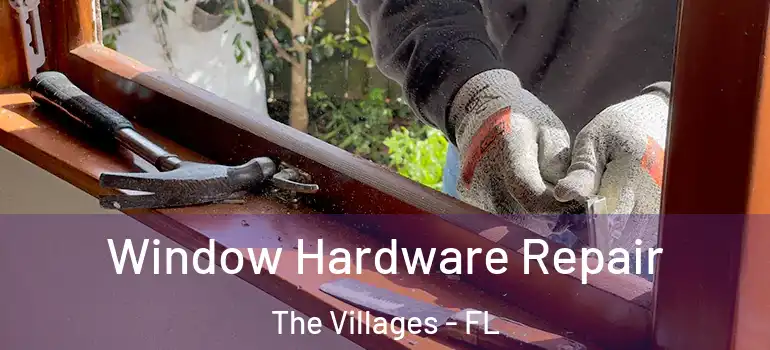 Window Hardware Repair The Villages - FL