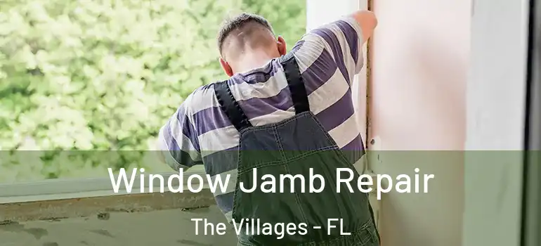 Window Jamb Repair The Villages - FL