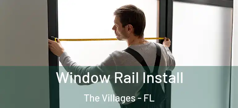 Window Rail Install The Villages - FL