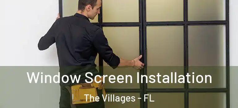 Window Screen Installation The Villages - FL